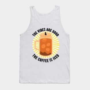 The Vibes are Good and the Coffee is Iced Tank Top
